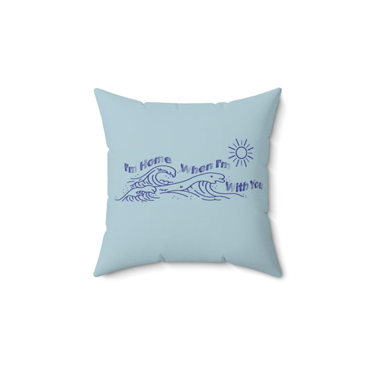I'm Home When I'm With You Accent Pillow