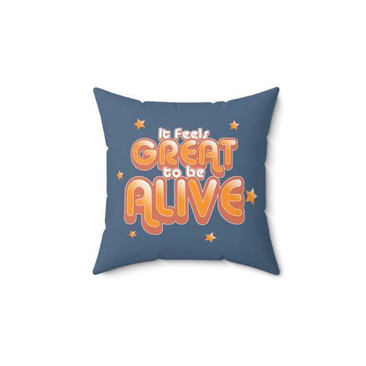 It Feels So Great To Be Alive Accent Pillow