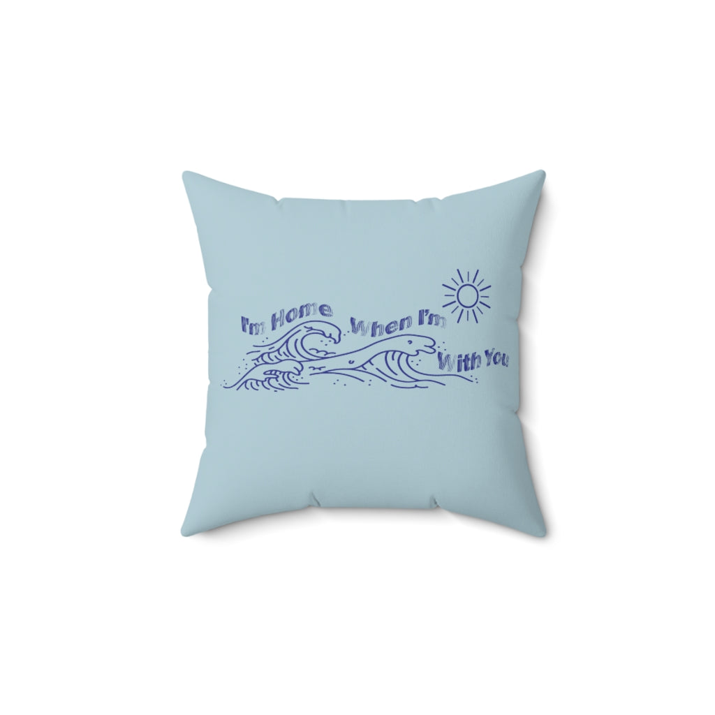 I'm Home When I'm With You Accent Pillow